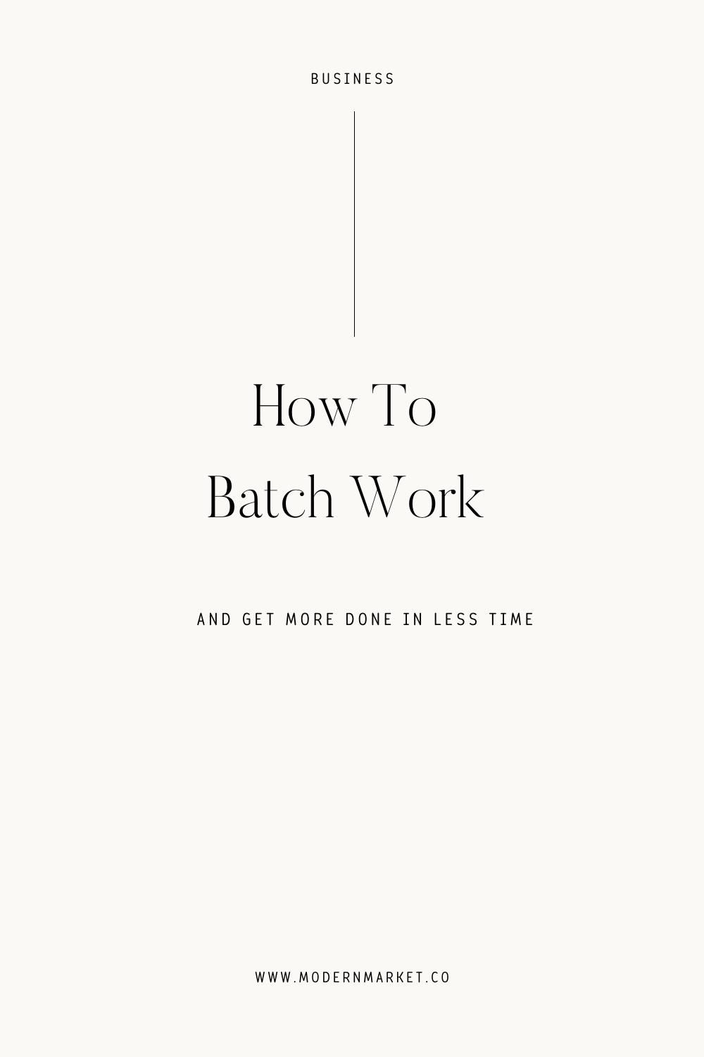 How to batch work get more done in less time modernmarket co
